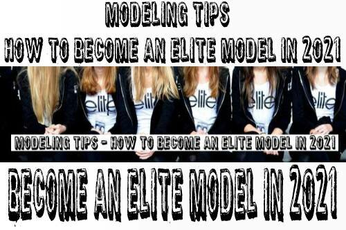 Modeling Tips - how to become an elite model in 2021